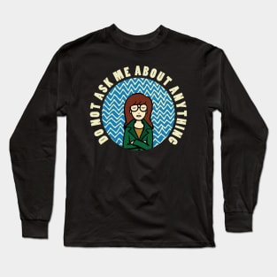 Do Not Ask Me About Anything Long Sleeve T-Shirt